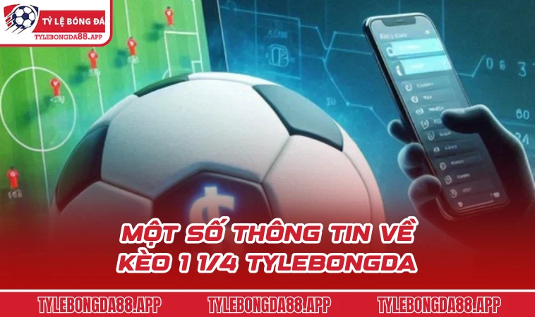 Một số thông tin về kèo 1 1/4 Tylebongda